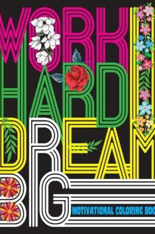 Cover of Work Hard Dream Big - Motivational Coloring Book