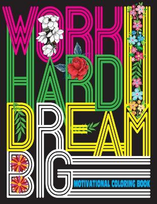 Book cover for Work Hard Dream Big - Motivational Coloring Book