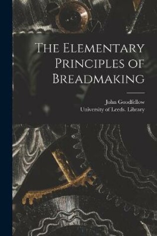 Cover of The Elementary Principles of Breadmaking