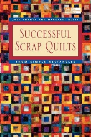 Cover of Successful Scrap Quilts from Simple Rectangles
