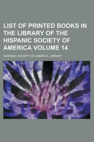 Cover of List of Printed Books in the Library of the Hispanic Society of America Volume 14