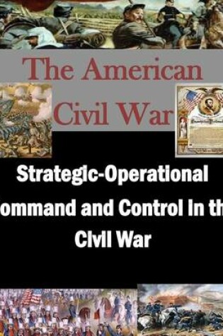 Cover of Strategic-Operational Command and Control in the Civil War