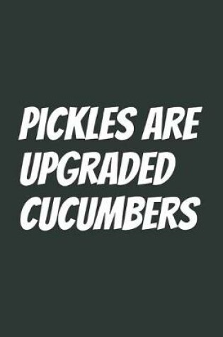 Cover of Pickles Are Upgraded Cucumbers