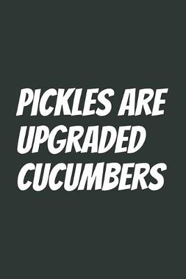 Book cover for Pickles Are Upgraded Cucumbers