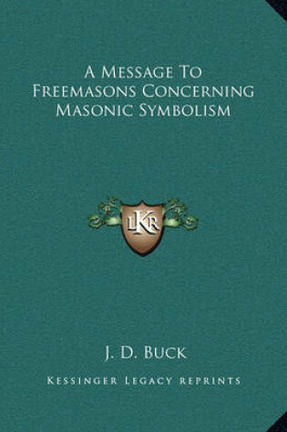 Cover of A Message to Freemasons Concerning Masonic Symbolism
