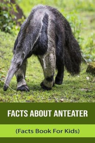Cover of Facts About Anteater (Facts Book For Kids)