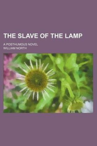Cover of The Slave of the Lamp; A Posthumous Novel