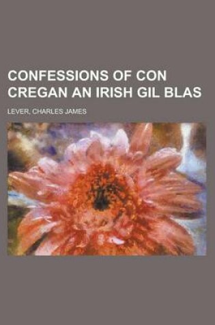 Cover of Confessions of Con Cregan an Irish Gil Blas