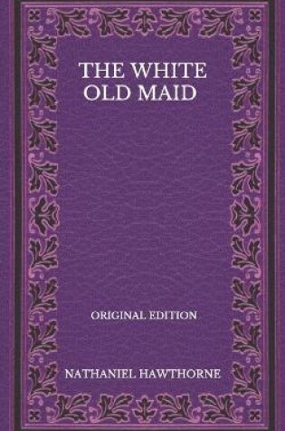 Cover of The White Old Maid - Original Edition