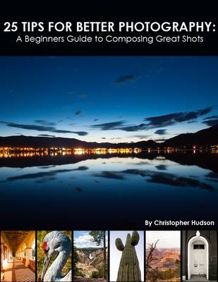 Book cover for 25 Tips for Better Photography: A Beginners Guide to Composing Great Shots