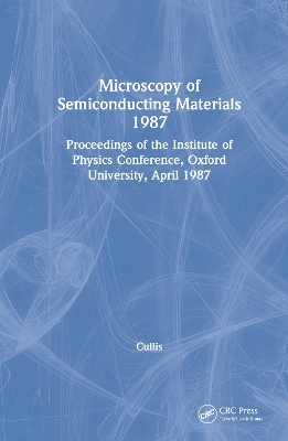 Book cover for Microscopy of Semiconducting Materials 1987, Proceedings of the Institute of Physics Conference, Oxford University, April 1987