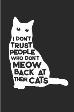 Cover of I Don't Trust People Who Don't Meow Back at Their Cats