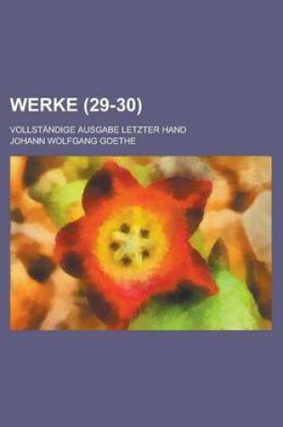 Cover of Werke; Vollstandige Ausgabe Letzter Hand (29-30)