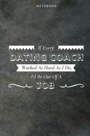 Cover of If Every Dating Coach Worked As Hard As I Do, I'd Be Out Of A Job