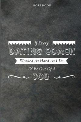 Book cover for If Every Dating Coach Worked As Hard As I Do, I'd Be Out Of A Job