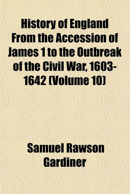 Book cover for History of England from the Accession of James 1 to the Outbreak of the Civil War, 1603-1642 (Volume 10)