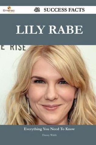 Cover of Lily Rabe 42 Success Facts - Everything You Need to Know about Lily Rabe