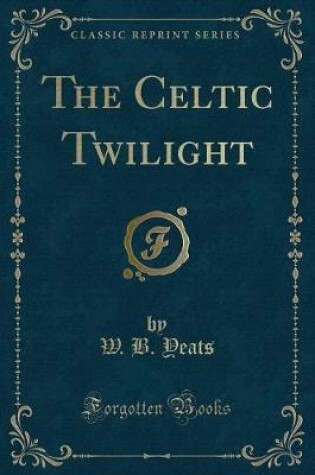 Cover of The Celtic Twilight (Classic Reprint)