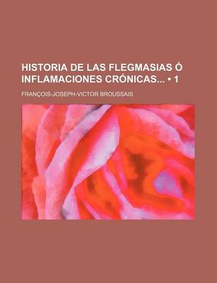 Book cover for Historia de Las Flegmasias O Inflamaciones Cronicas (1)