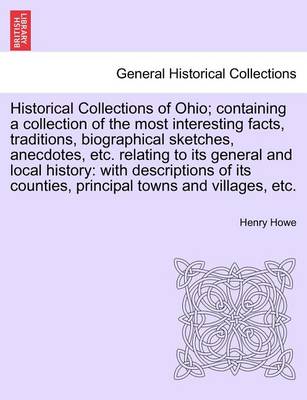 Book cover for Historical Collections of Ohio; Containing a Collection of the Most Interesting Facts, Traditions, Biographical Sketches, Anecdotes, Etc. Relating to Its General and Local History