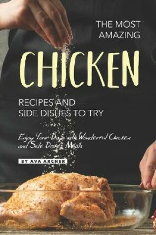 Cover of The Most Amazing Chicken Recipes and Side Dishes to Try