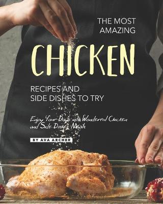 Book cover for The Most Amazing Chicken Recipes and Side Dishes to Try