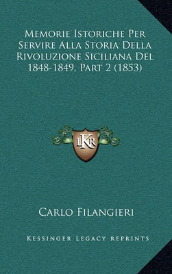 Cover of Memorie Istoriche Per Servire Alla Storia Della Rivoluzione Siciliana del 1848-1849, Part 2 (1853)