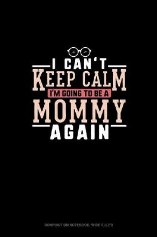 Cover of I Can't Keep Calm I'm Going To Be A Mommy Again