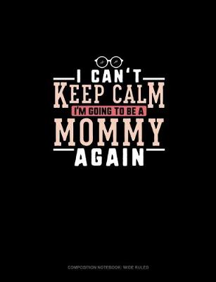 Book cover for I Can't Keep Calm I'm Going To Be A Mommy Again