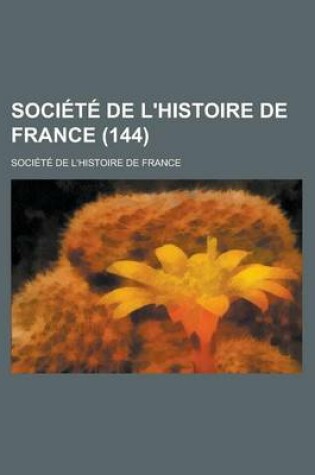 Cover of Societe de L'Histoire de France (144)