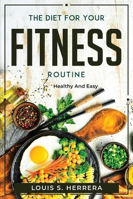Book cover for The Diet For Your Fitness Routine