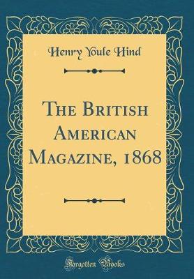 Book cover for The British American Magazine, 1868 (Classic Reprint)