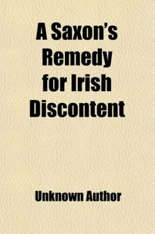 Cover of A Saxon's Remedy for Irish Discontent