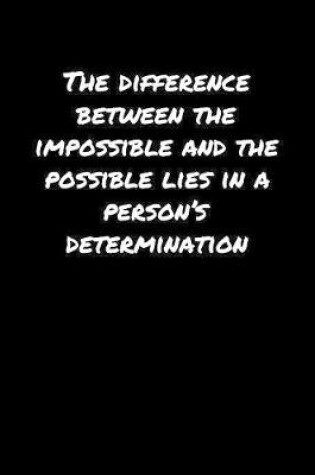 Cover of The Difference Between The Impossible and The Possible Lies In A Person's Determination