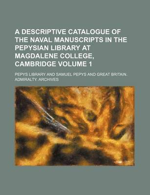 Book cover for A Descriptive Catalogue of the Naval Manuscripts in the Pepysian Library at Magdalene College, Cambridge Volume 1