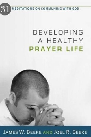 Cover of Developing A Healthy Prayer Life
