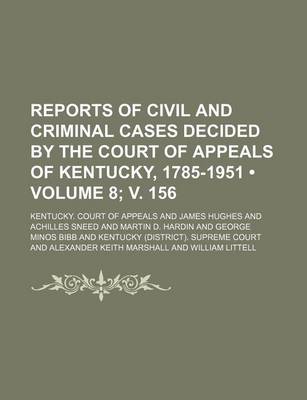 Book cover for Reports of Civil and Criminal Cases Decided by the Court of Appeals of Kentucky, 1785-1951 (Volume 8; V. 156)