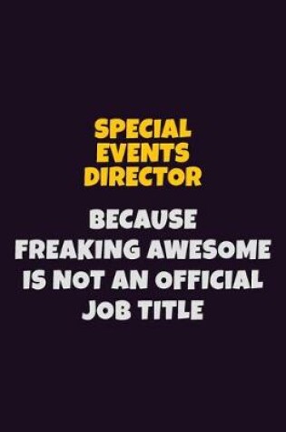 Cover of Special Events Director, Because Freaking Awesome Is Not An Official Job Title