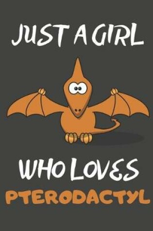 Cover of Just A Girl Who Loves Pterodactyl
