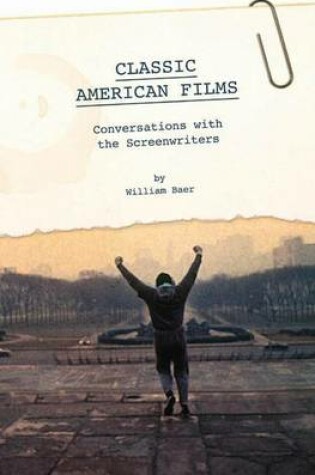 Cover of Classic American Films: Conversations with the Screenwriters