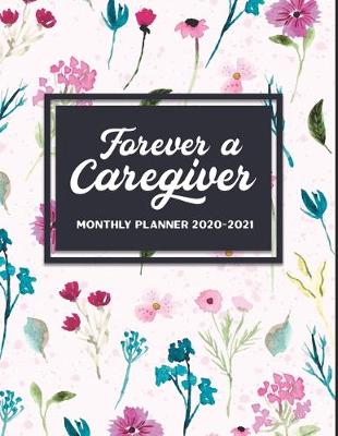 Book cover for Forever A Caregiver Monthly Planner 2020-2021