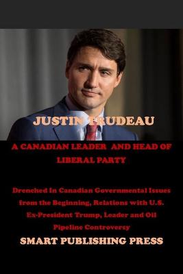 Book cover for Justin Trudeau a Canadian Leader and Head of Liberal Party