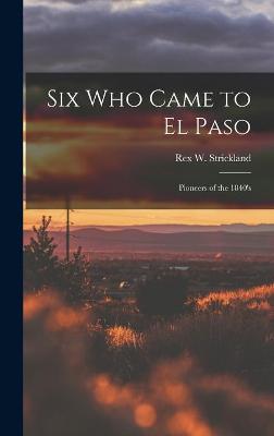 Cover of Six Who Came to El Paso; Pioneers of the 1840's