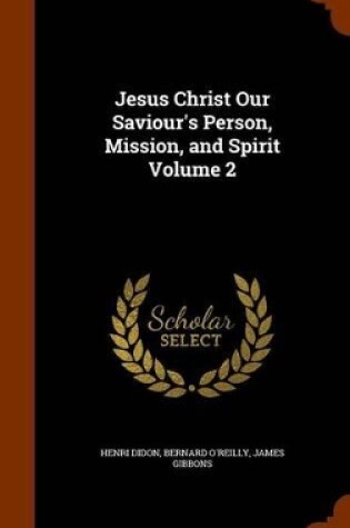 Cover of Jesus Christ Our Saviour's Person, Mission, and Spirit Volume 2