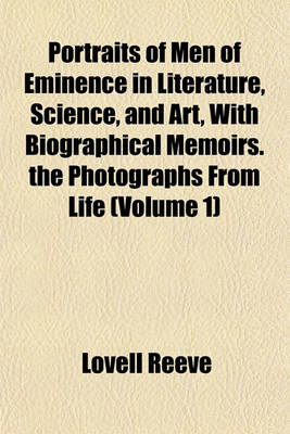 Book cover for Portraits of Men of Eminence in Literature, Science, and Art, with Biographical Memoirs. the Photographs from Life (Volume 1)