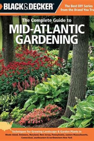 Cover of Black & Decker the Complete Guide to Mid-Atlantic Gardening: Techniques for Growing Landscape & Garden Plants in Rhode Island, Delaware, Maryland, New Jersey, Pennsylvania, Eastern Massachusetts, Connecticut, Southeastern & Northwestern New York