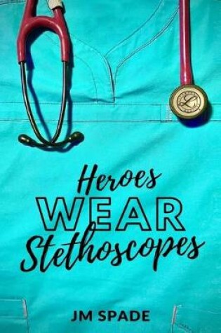 Cover of Heroes Wear Stethoscopes