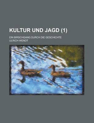 Book cover for Kultur Und Jagd; Ein Birschgang Durch Die Geschichte (1)