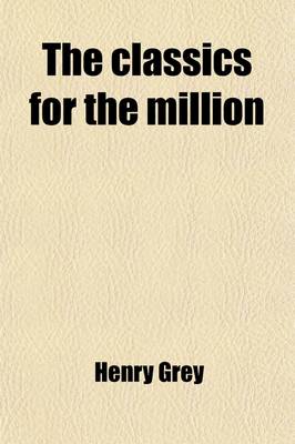 Book cover for The Classics for the Million, an Epitome, in English, of the Works of the Principal Greek and Latin Authors