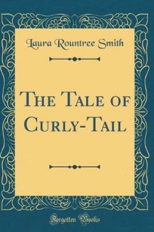 Cover of The Tale of Curly-Tail (Classic Reprint)